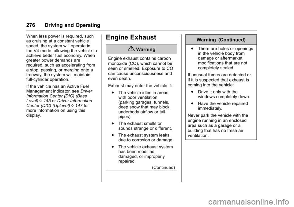CHEVROLET SILVERADO 2017 3.G Owners Manual Chevrolet Silverado Owner Manual (GMNA-Localizing-U.S./Canada/Mexico-9956065) - 2017 - CRC - 4/29/16
276 Driving and Operating
When less power is required, suchas cruising at a constant vehiclespeed, CHEVROLET SILVERADO 2017 3.G Owners Manual Chevrolet Silverado Owner Manual (GMNA-Localizing-U.S./Canada/Mexico-9956065) - 2017 - CRC - 4/29/16
276 Driving and Operating
When less power is required, suchas cruising at a constant vehiclespeed,