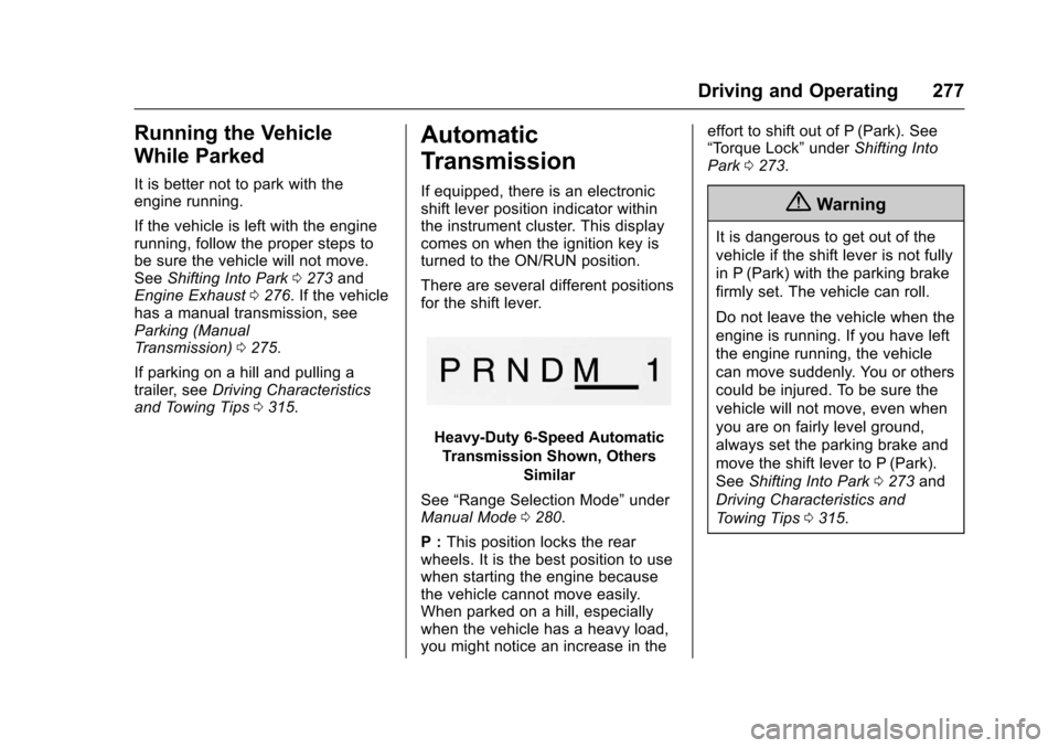 CHEVROLET SILVERADO 2017 3.G User Guide Chevrolet Silverado Owner Manual (GMNA-Localizing-U.S./Canada/Mexico-9956065) - 2017 - CRC - 4/29/16
Driving and Operating 277
Running the Vehicle
While Parked
It is better not to park with theengine 