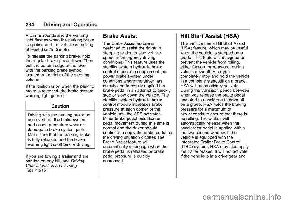 CHEVROLET SILVERADO 2017 3.G Owners Manual Chevrolet Silverado Owner Manual (GMNA-Localizing-U.S./Canada/Mexico-9956065) - 2017 - CRC - 4/29/16
294 Driving and Operating
Achimesoundsandthewarninglight flashes when the parking brakeis applied a CHEVROLET SILVERADO 2017 3.G Owners Manual Chevrolet Silverado Owner Manual (GMNA-Localizing-U.S./Canada/Mexico-9956065) - 2017 - CRC - 4/29/16
294 Driving and Operating
Achimesoundsandthewarninglight flashes when the parking brakeis applied a