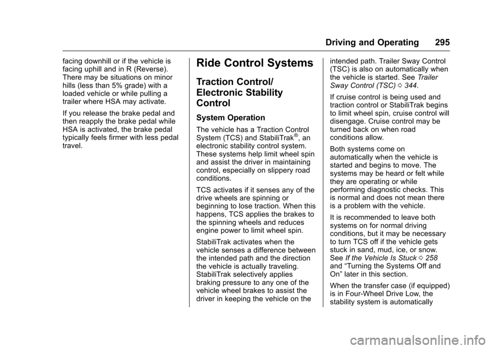 CHEVROLET SILVERADO 2017 3.G User Guide Chevrolet Silverado Owner Manual (GMNA-Localizing-U.S./Canada/Mexico-9956065) - 2017 - CRC - 4/29/16
Driving and Operating 295
facing downhill or if the vehicle isfacing uphill and in R (Reverse).Ther