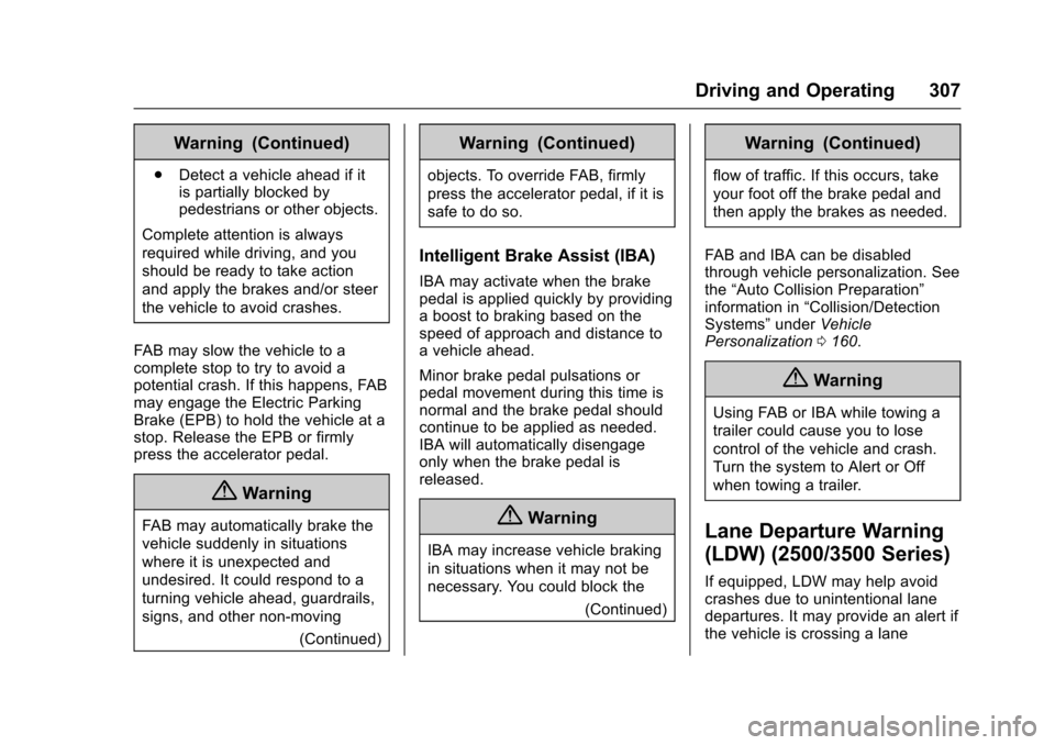 CHEVROLET SILVERADO 2017 3.G Owners Manual Chevrolet Silverado Owner Manual (GMNA-Localizing-U.S./Canada/Mexico-9956065) - 2017 - CRC - 4/29/16
Driving and Operating 307
Warning (Continued)
.Detect a vehicle ahead if itis partially blocked byp CHEVROLET SILVERADO 2017 3.G Owners Manual Chevrolet Silverado Owner Manual (GMNA-Localizing-U.S./Canada/Mexico-9956065) - 2017 - CRC - 4/29/16
Driving and Operating 307
Warning (Continued)
.Detect a vehicle ahead if itis partially blocked byp