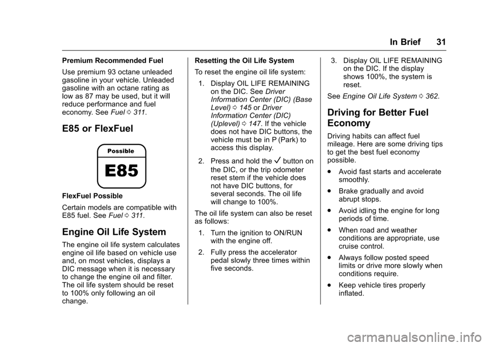 CHEVROLET SILVERADO 2017 3.G Owners Guide Chevrolet Silverado Owner Manual (GMNA-Localizing-U.S./Canada/Mexico-9956065) - 2017 - CRC - 4/29/16
In Brief 31
Premium Recommended Fuel
Use premium 93 octane unleadedgasoline in your vehicle. Unlead