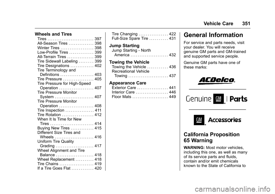 CHEVROLET SILVERADO 2017 3.G Service Manual Chevrolet Silverado Owner Manual (GMNA-Localizing-U.S./Canada/Mexico-9956065) - 2017 - CRC - 4/29/16
Vehicle Care 351
Wheels and Tires
Tires . . . . . . . . . . . . . . . . . . . . . . . . . . 397All-