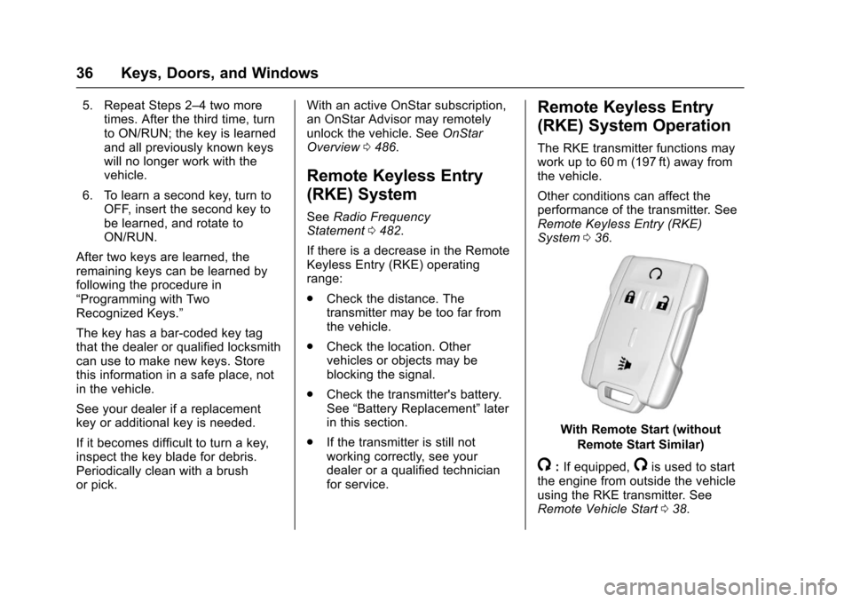CHEVROLET SILVERADO 2017 3.G Owners Guide Chevrolet Silverado Owner Manual (GMNA-Localizing-U.S./Canada/Mexico-9956065) - 2017 - CRC - 4/29/16
36 Keys, Doors, and Windows
5. Repeat Steps 2–4twomoretimes. After the third time, turnto ON/RUN;