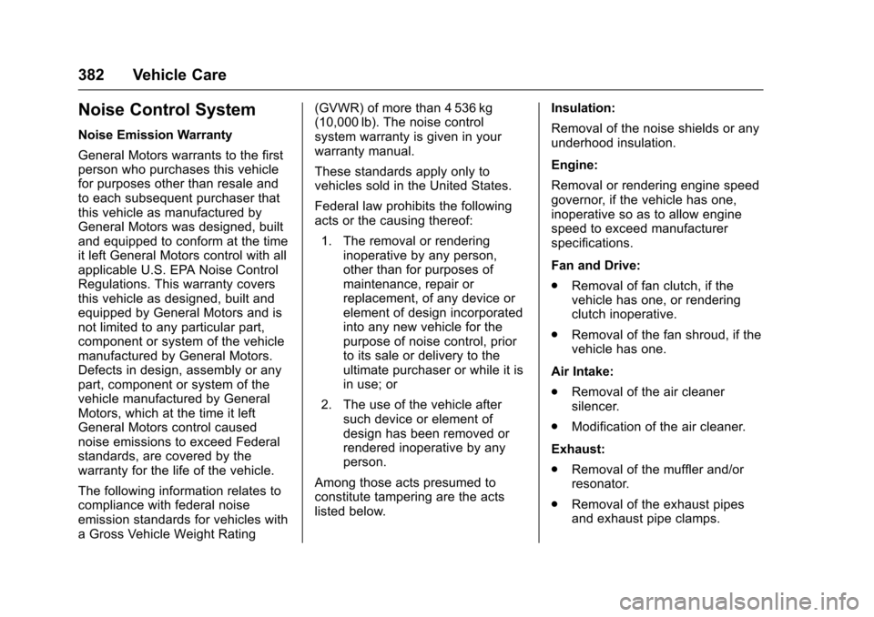 CHEVROLET SILVERADO 2017 3.G Owners Manual Chevrolet Silverado Owner Manual (GMNA-Localizing-U.S./Canada/Mexico-9956065) - 2017 - CRC - 4/29/16
382 Vehicle Care
Noise Control System
Noise Emission Warranty
General Motors warrants to the firstp