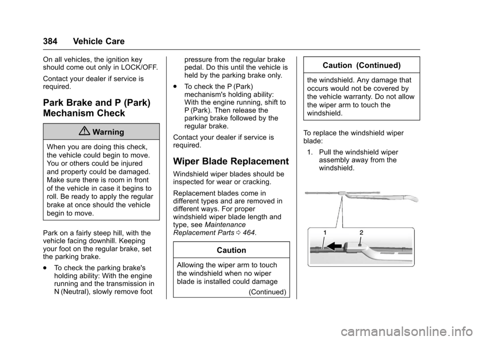 CHEVROLET SILVERADO 2017 3.G Service Manual Chevrolet Silverado Owner Manual (GMNA-Localizing-U.S./Canada/Mexico-9956065) - 2017 - CRC - 4/29/16
384 Vehicle Care
On all vehicles, the ignition keyshould come out only in LOCK/OFF.
Contact your de