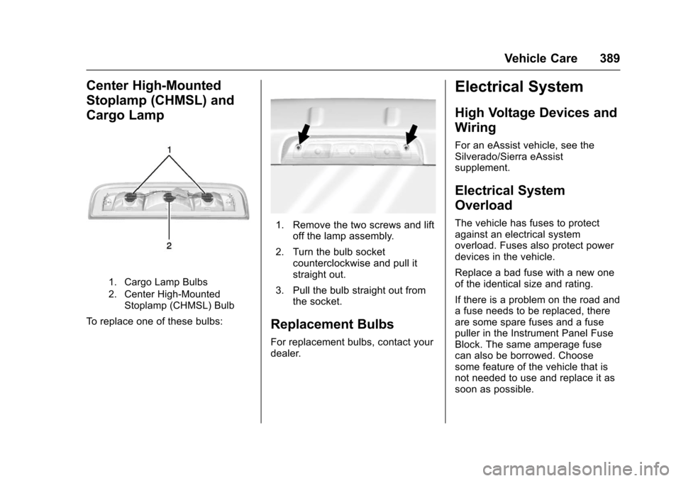 CHEVROLET SILVERADO 2017 3.G Owners Manual Chevrolet Silverado Owner Manual (GMNA-Localizing-U.S./Canada/Mexico-9956065) - 2017 - CRC - 4/29/16
Vehicle Care 389
Center High-Mounted
Stoplamp (CHMSL) and
Cargo Lamp
1. Cargo Lamp Bulbs
2. Center 