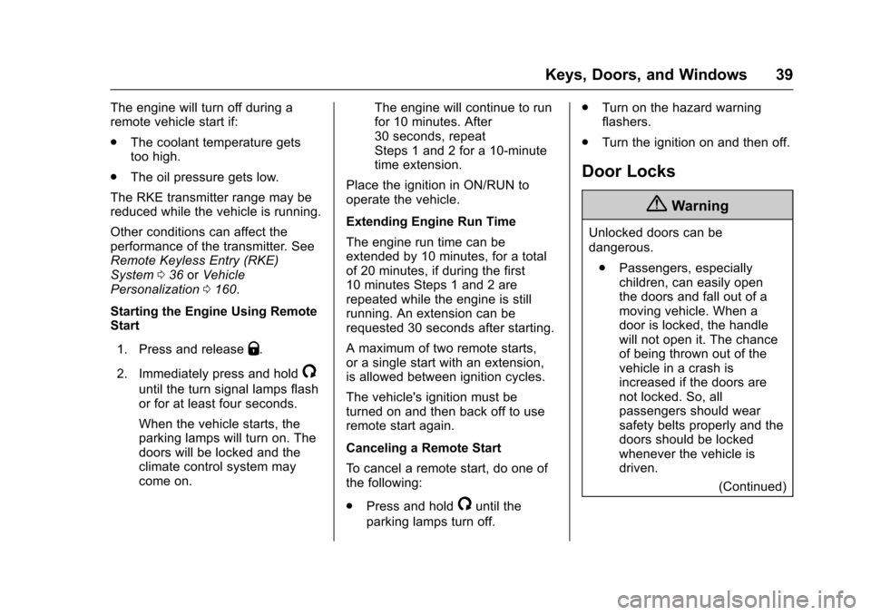 CHEVROLET SILVERADO 2017 3.G User Guide Chevrolet Silverado Owner Manual (GMNA-Localizing-U.S./Canada/Mexico-9956065) - 2017 - CRC - 4/29/16
Keys, Doors, and Windows 39
The engine will turn off during aremote vehicle start if:
.The coolant 