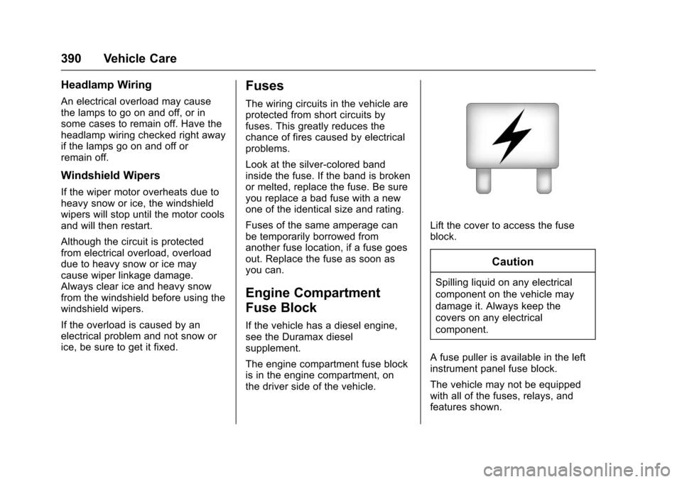 CHEVROLET SILVERADO 2017 3.G Owners Manual Chevrolet Silverado Owner Manual (GMNA-Localizing-U.S./Canada/Mexico-9956065) - 2017 - CRC - 4/29/16
390 Vehicle Care
Headlamp Wiring
An electrical overload may causethe lamps to go on and off, or ins