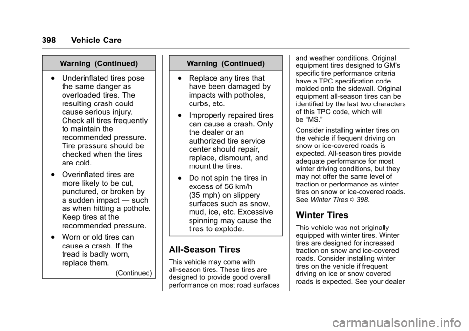 CHEVROLET SILVERADO 2017 3.G Owners Manual Chevrolet Silverado Owner Manual (GMNA-Localizing-U.S./Canada/Mexico-9956065) - 2017 - CRC - 4/29/16
398 Vehicle Care
Warning (Continued)
.Underinflated tires pose
the same danger as
overloaded tires. CHEVROLET SILVERADO 2017 3.G Owners Manual Chevrolet Silverado Owner Manual (GMNA-Localizing-U.S./Canada/Mexico-9956065) - 2017 - CRC - 4/29/16
398 Vehicle Care
Warning (Continued)
.Underinflated tires pose
the same danger as
overloaded tires.