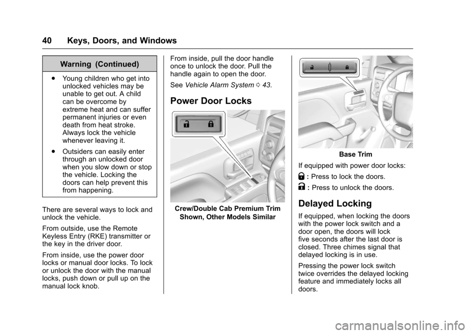 CHEVROLET SILVERADO 2017 3.G Service Manual Chevrolet Silverado Owner Manual (GMNA-Localizing-U.S./Canada/Mexico-9956065) - 2017 - CRC - 4/29/16
40 Keys, Doors, and Windows
Warning (Continued)
.Yo u n g c h i l d r e n w h o g e t i n t ounlock