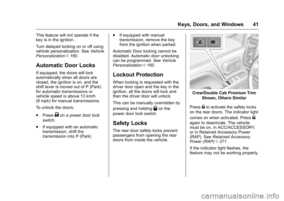 CHEVROLET SILVERADO 2017 3.G Owners Manual Chevrolet Silverado Owner Manual (GMNA-Localizing-U.S./Canada/Mexico-9956065) - 2017 - CRC - 4/29/16
Keys, Doors, and Windows 41
This feature will not operate if thekey is in the ignition.
Turn delaye