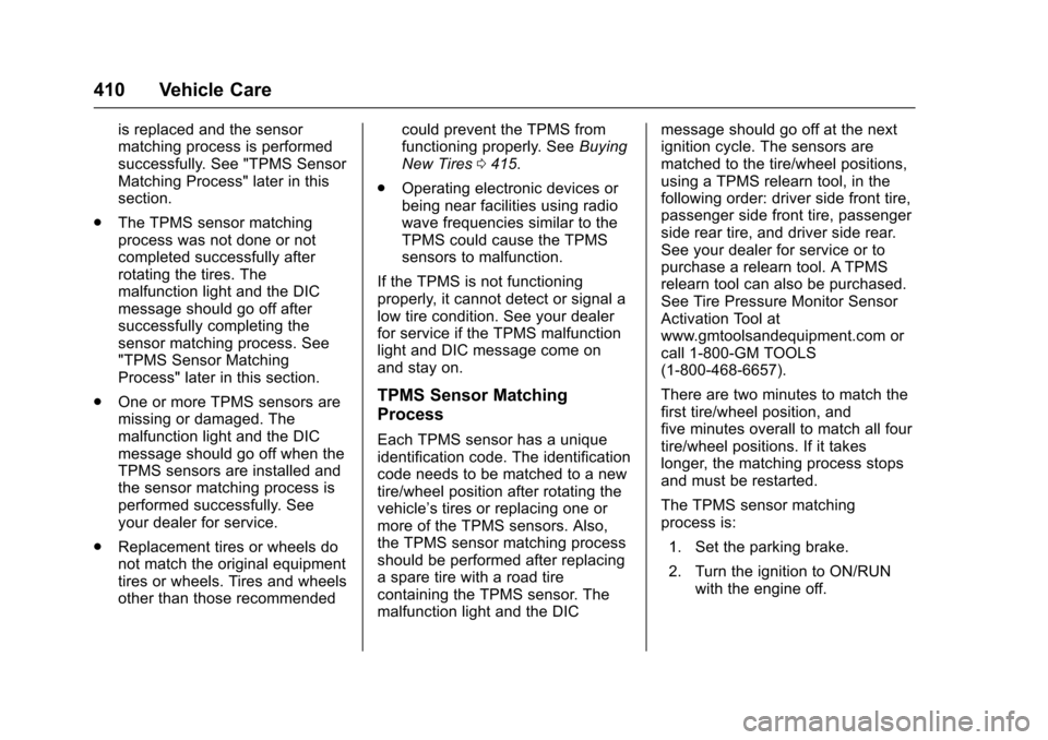 CHEVROLET SILVERADO 2017 3.G Owners Manual Chevrolet Silverado Owner Manual (GMNA-Localizing-U.S./Canada/Mexico-9956065) - 2017 - CRC - 4/29/16
410 Vehicle Care
is replaced and the sensormatching process is performedsuccessfully. See "TPMS Sen CHEVROLET SILVERADO 2017 3.G Owners Manual Chevrolet Silverado Owner Manual (GMNA-Localizing-U.S./Canada/Mexico-9956065) - 2017 - CRC - 4/29/16
410 Vehicle Care
is replaced and the sensormatching process is performedsuccessfully. See "TPMS Sen