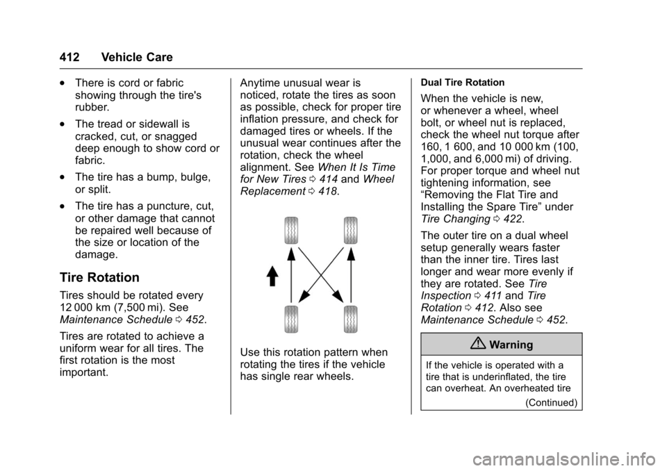 CHEVROLET SILVERADO 2017 3.G Owners Manual Chevrolet Silverado Owner Manual (GMNA-Localizing-U.S./Canada/Mexico-9956065) - 2017 - CRC - 4/29/16
412 Vehicle Care
.There is cord or fabric
showing through the tires
rubber.
.The tread or sidewall
