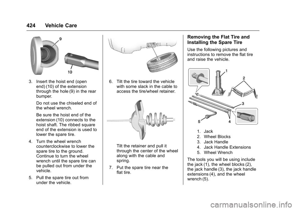 CHEVROLET SILVERADO 2017 3.G Owners Manual Chevrolet Silverado Owner Manual (GMNA-Localizing-U.S./Canada/Mexico-9956065) - 2017 - CRC - 4/29/16
424 Vehicle Care
3. Insert the hoist end (openend) (10) of the extensionthrough the hole (9) in the