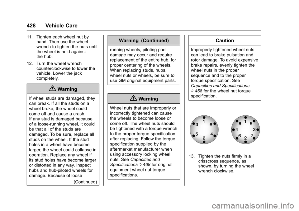 CHEVROLET SILVERADO 2017 3.G Owners Manual Chevrolet Silverado Owner Manual (GMNA-Localizing-U.S./Canada/Mexico-9956065) - 2017 - CRC - 4/29/16
428 Vehicle Care
11 . Ti g h t e n e a c h w h e e l n u t b yhand. Then use the wheelwrench to tig