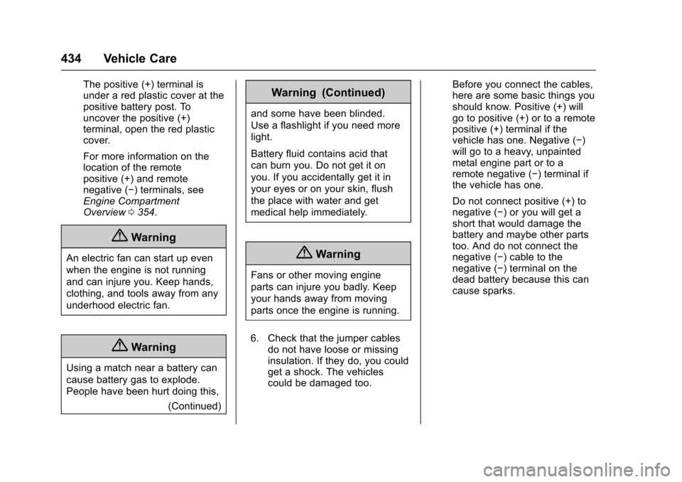 CHEVROLET SILVERADO 2017 3.G Service Manual Chevrolet Silverado Owner Manual (GMNA-Localizing-U.S./Canada/Mexico-9956065) - 2017 - CRC - 4/29/16
434 Vehicle Care
The positive (+) terminal isunder a red plastic cover at thepositive battery post.