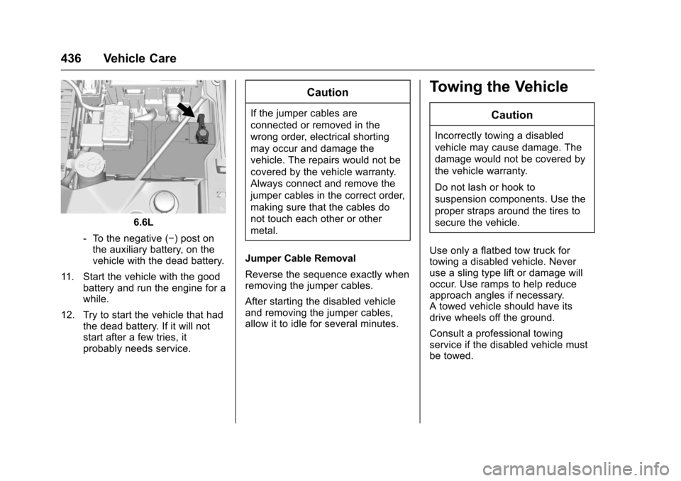 CHEVROLET SILVERADO 2017 3.G Owners Manual Chevrolet Silverado Owner Manual (GMNA-Localizing-U.S./Canada/Mexico-9956065) - 2017 - CRC - 4/29/16
436 Vehicle Care
6.6L
⇣To t h e n e g a t i v e (✓)postonthe auxiliary battery, on thevehicle w CHEVROLET SILVERADO 2017 3.G Owners Manual Chevrolet Silverado Owner Manual (GMNA-Localizing-U.S./Canada/Mexico-9956065) - 2017 - CRC - 4/29/16
436 Vehicle Care
6.6L
⇣To t h e n e g a t i v e (✓)postonthe auxiliary battery, on thevehicle w