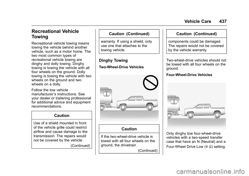 CHEVROLET SILVERADO 2017 3.G Owners Manual Chevrolet Silverado Owner Manual (GMNA-Localizing-U.S./Canada/Mexico-9956065) - 2017 - CRC - 4/29/16
Vehicle Care 437
Recreational Vehicle
Towing
Recreational vehicle towing meanstowing the vehicle be