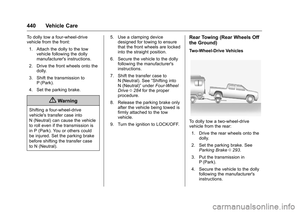CHEVROLET SILVERADO 2017 3.G Service Manual Chevrolet Silverado Owner Manual (GMNA-Localizing-U.S./Canada/Mexico-9956065) - 2017 - CRC - 4/29/16
440 Vehicle Care
To d o l l y t o w a f o u r - w h e e l - d r i v evehicle from the front:
1. Att