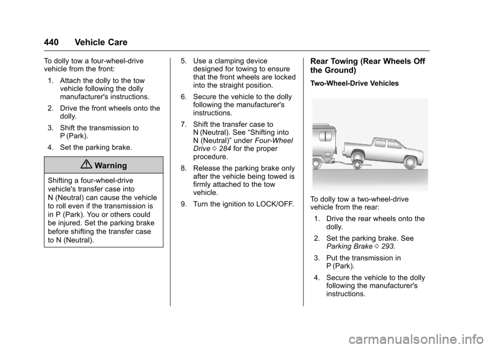 CHEVROLET SILVERADO 2017 3.G Owners Manual Chevrolet Silverado Owner Manual (GMNA-Localizing-U.S./Canada/Mexico-9956065) - 2017 - CRC - 4/29/16
440 Vehicle Care
To d o l l y t o w a f o u r - w h e e l - d r i v evehicle from the front:
1. Att