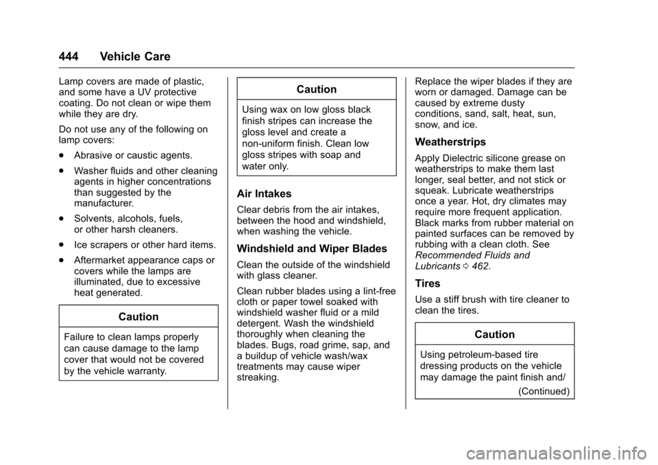 CHEVROLET SILVERADO 2017 3.G User Guide Chevrolet Silverado Owner Manual (GMNA-Localizing-U.S./Canada/Mexico-9956065) - 2017 - CRC - 4/29/16
444 Vehicle Care
Lamp covers are made of plastic,and some have a UV protectivecoating. Do not clean