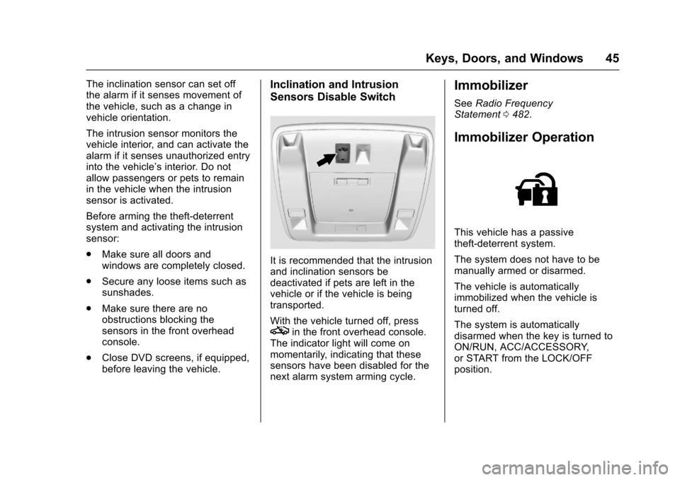 CHEVROLET SILVERADO 2017 3.G Owners Manual Chevrolet Silverado Owner Manual (GMNA-Localizing-U.S./Canada/Mexico-9956065) - 2017 - CRC - 4/29/16
Keys, Doors, and Windows 45
The inclination sensor can set offthe alarm if it senses movement ofthe