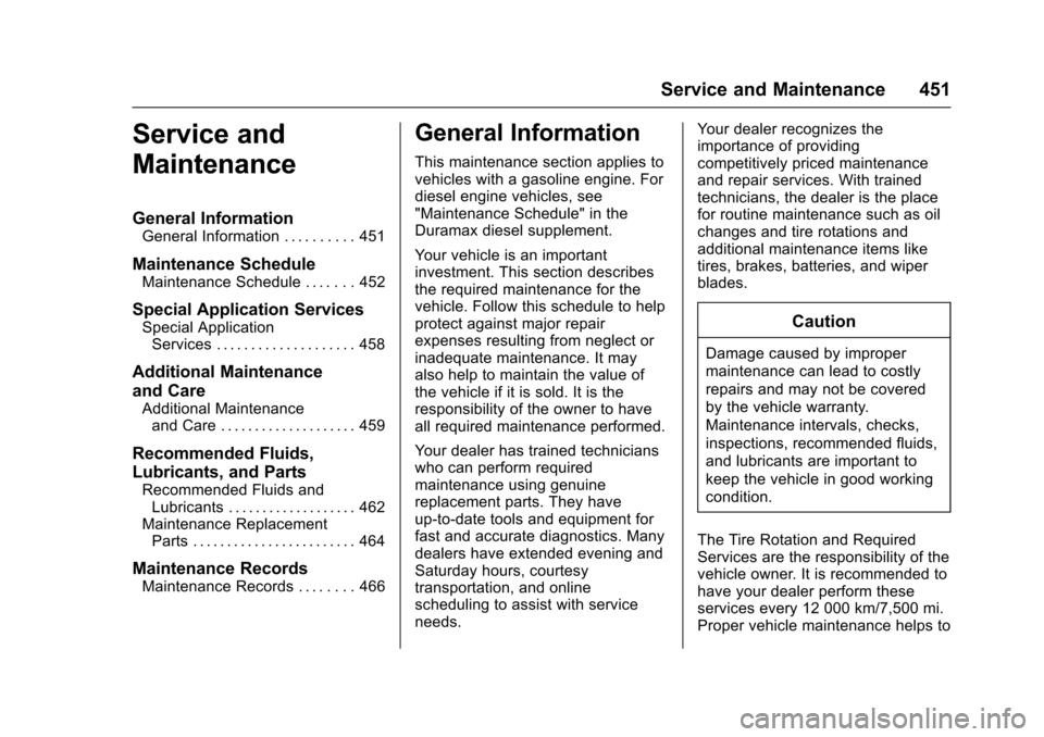CHEVROLET SILVERADO 2017 3.G Owners Manual Chevrolet Silverado Owner Manual (GMNA-Localizing-U.S./Canada/Mexico-9956065) - 2017 - CRC - 4/29/16
Service and Maintenance 451
Service and
Maintenance
General Information
General Information . . . .