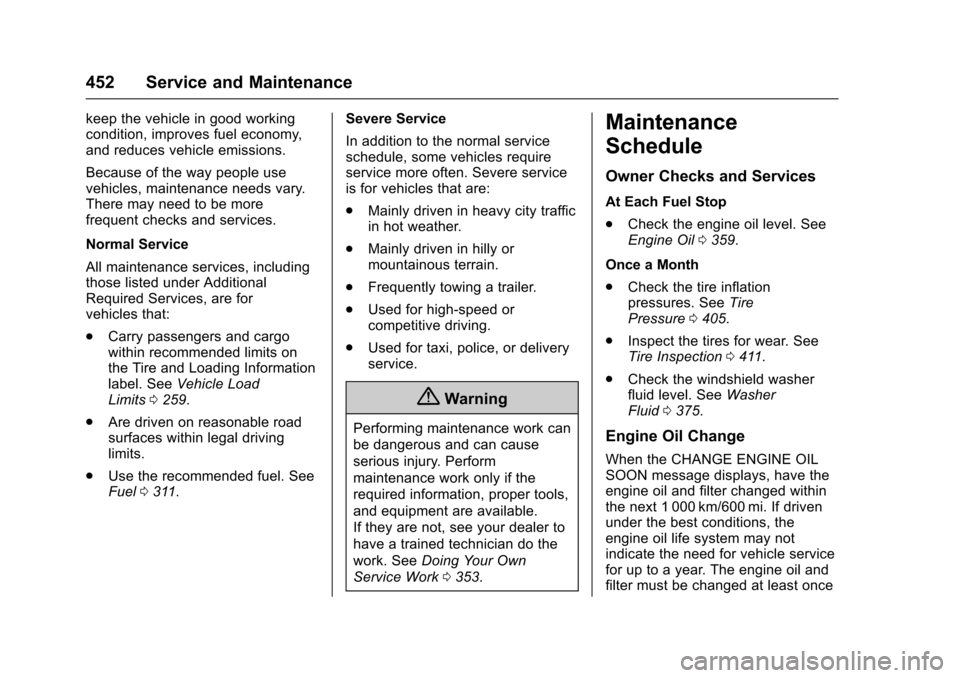 CHEVROLET SILVERADO 2017 3.G User Guide Chevrolet Silverado Owner Manual (GMNA-Localizing-U.S./Canada/Mexico-9956065) - 2017 - CRC - 4/29/16
452 Service and Maintenance
keep the vehicle in good workingcondition, improves fuel economy,and re