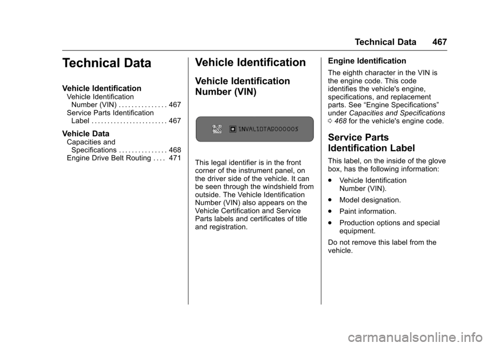 CHEVROLET SILVERADO 2017 3.G Owners Manual Chevrolet Silverado Owner Manual (GMNA-Localizing-U.S./Canada/Mexico-9956065) - 2017 - CRC - 4/29/16
Technical Data 467
Technical Data
Vehicle Identification
Vehicle IdentificationNumber (VIN) . . . .