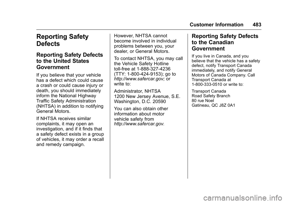 CHEVROLET SILVERADO 2017 3.G Owners Manual Chevrolet Silverado Owner Manual (GMNA-Localizing-U.S./Canada/Mexico-9956065) - 2017 - CRC - 4/29/16
Customer Information 483
Reporting Safety
Defects
Reporting Safety Defects
to the United States
Gov