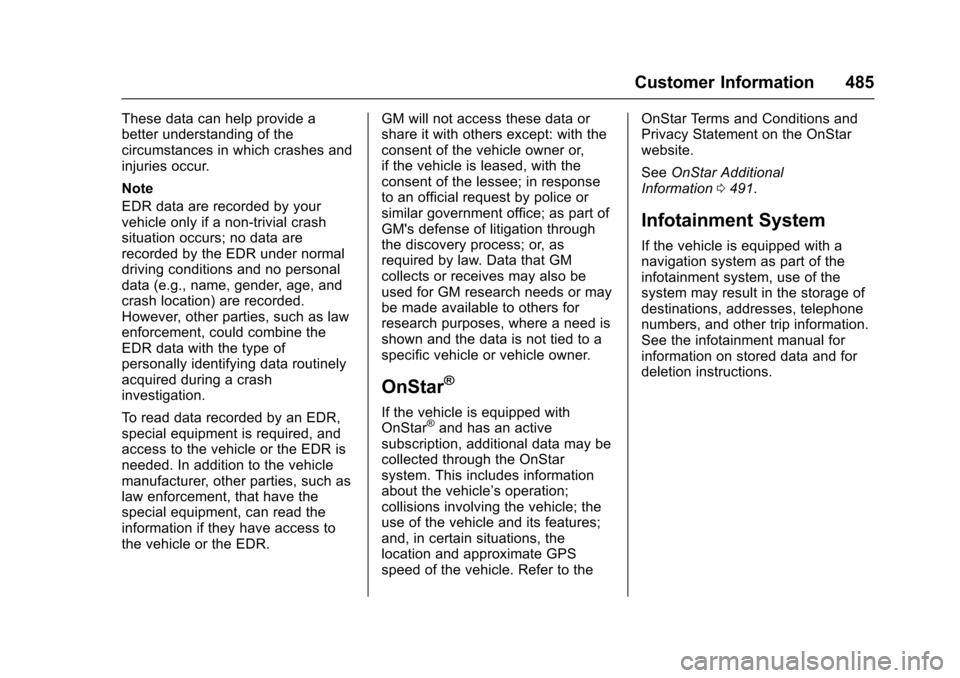 CHEVROLET SILVERADO 2017 3.G Owners Manual Chevrolet Silverado Owner Manual (GMNA-Localizing-U.S./Canada/Mexico-9956065) - 2017 - CRC - 4/29/16
Customer Information 485
These data can help provide abetter understanding of thecircumstances in w