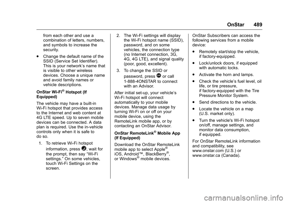 CHEVROLET SILVERADO 2017 3.G Owners Manual Chevrolet Silverado Owner Manual (GMNA-Localizing-U.S./Canada/Mexico-9956065) - 2017 - CRC - 4/29/16
OnStar 489
from each other and use acombination of letters, numbers,and symbols to increase thesecu