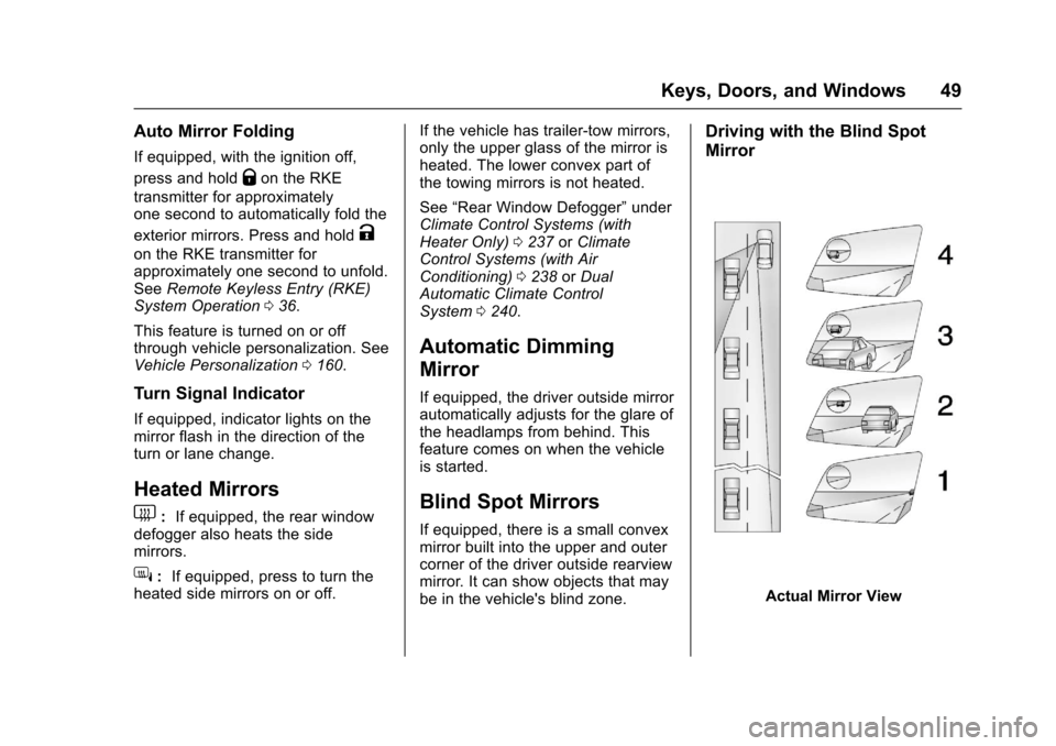 CHEVROLET SILVERADO 2017 3.G Service Manual Chevrolet Silverado Owner Manual (GMNA-Localizing-U.S./Canada/Mexico-9956065) - 2017 - CRC - 4/29/16
Keys, Doors, and Windows 49
Auto Mirror Folding
If equipped, with the ignition off,
press and holdQ