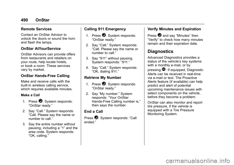 CHEVROLET SILVERADO 2017 3.G Owners Manual Chevrolet Silverado Owner Manual (GMNA-Localizing-U.S./Canada/Mexico-9956065) - 2017 - CRC - 4/29/16
490 OnStar
Remote Services
Contact an OnStar Advisor tounlock the doors or sound the hornand flash 