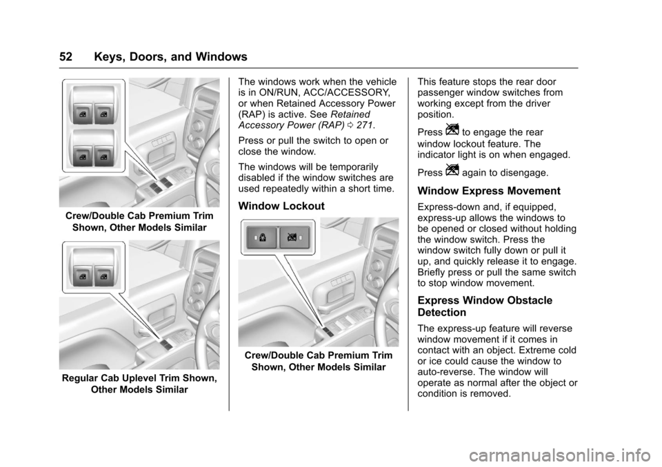 CHEVROLET SILVERADO 2017 3.G Workshop Manual Chevrolet Silverado Owner Manual (GMNA-Localizing-U.S./Canada/Mexico-9956065) - 2017 - CRC - 4/29/16
52 Keys, Doors, and Windows
Crew/Double Cab Premium Trim
Shown, Other Models Similar
Regular Cab Up