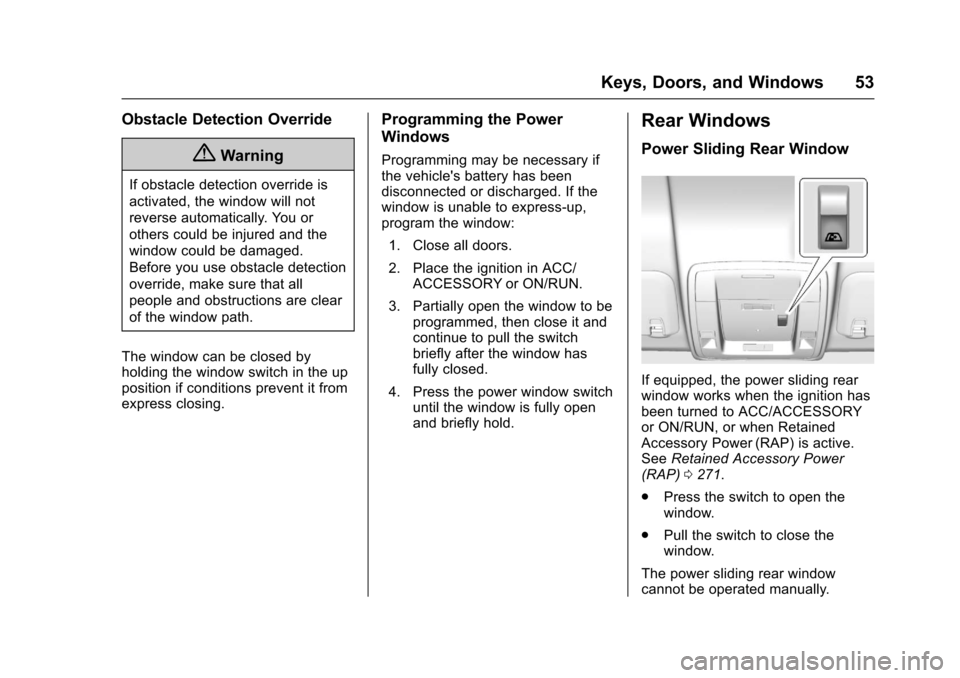 CHEVROLET SILVERADO 2017 3.G User Guide Chevrolet Silverado Owner Manual (GMNA-Localizing-U.S./Canada/Mexico-9956065) - 2017 - CRC - 4/29/16
Keys, Doors, and Windows 53
Obstacle Detection Override
{Warning
If obstacle detection override is
