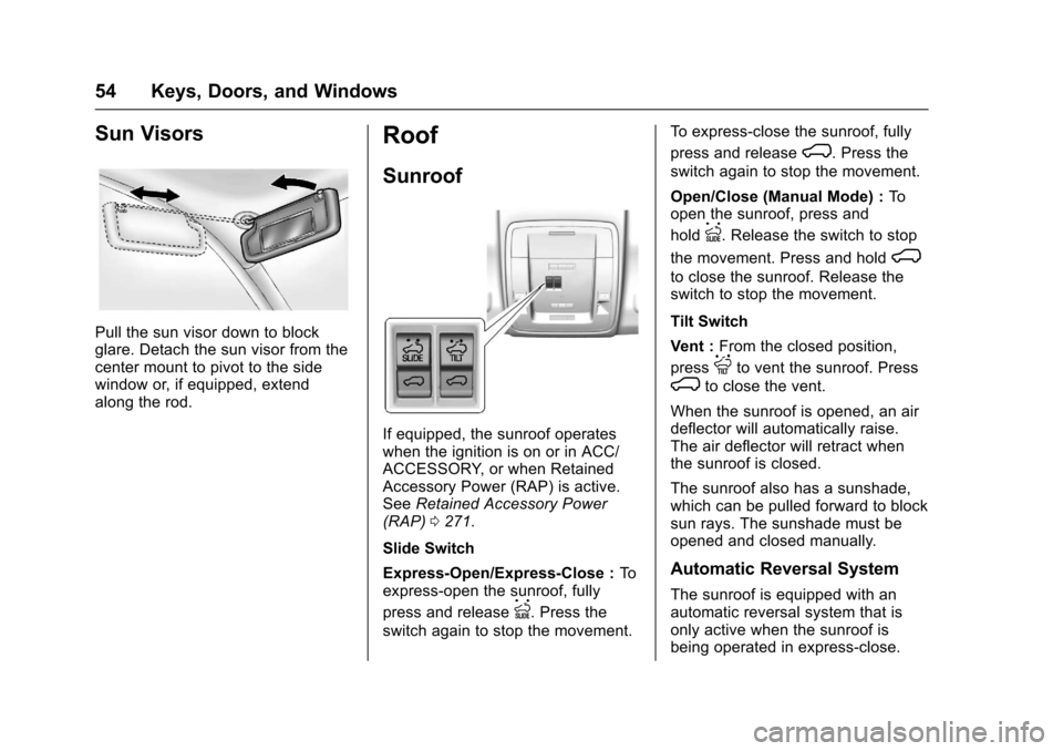 CHEVROLET SILVERADO 2017 3.G Owners Manual Chevrolet Silverado Owner Manual (GMNA-Localizing-U.S./Canada/Mexico-9956065) - 2017 - CRC - 4/29/16
54 Keys, Doors, and Windows
Sun Visors
Pull the sun visor down to blockglare. Detach the sun visor 