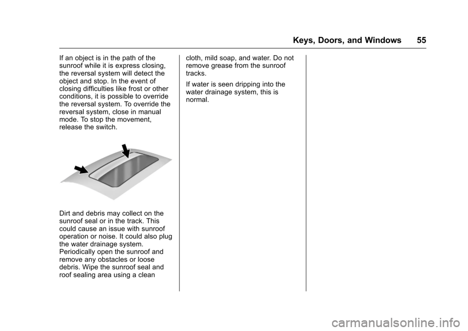 CHEVROLET SILVERADO 2017 3.G Owners Manual Chevrolet Silverado Owner Manual (GMNA-Localizing-U.S./Canada/Mexico-9956065) - 2017 - CRC - 4/29/16
Keys, Doors, and Windows 55
If an object is in the path of thesunroof while it is express closing,t CHEVROLET SILVERADO 2017 3.G Owners Manual Chevrolet Silverado Owner Manual (GMNA-Localizing-U.S./Canada/Mexico-9956065) - 2017 - CRC - 4/29/16
Keys, Doors, and Windows 55
If an object is in the path of thesunroof while it is express closing,t