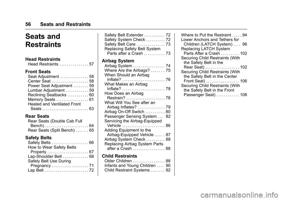 CHEVROLET SILVERADO 2017 3.G Workshop Manual Chevrolet Silverado Owner Manual (GMNA-Localizing-U.S./Canada/Mexico-9956065) - 2017 - CRC - 4/29/16
56 Seats and Restraints
Seats and
Restraints
Head Restraints
Head Restraints . . . . . . . . . . . 