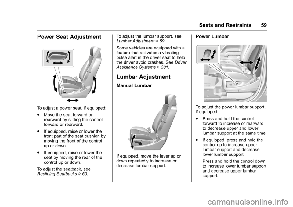 CHEVROLET SILVERADO 2017 3.G Workshop Manual Chevrolet Silverado Owner Manual (GMNA-Localizing-U.S./Canada/Mexico-9956065) - 2017 - CRC - 4/29/16
Seats and Restraints 59
Power Seat Adjustment
To a d j u s t a p o w e r s e a t , i f e q u i p p 