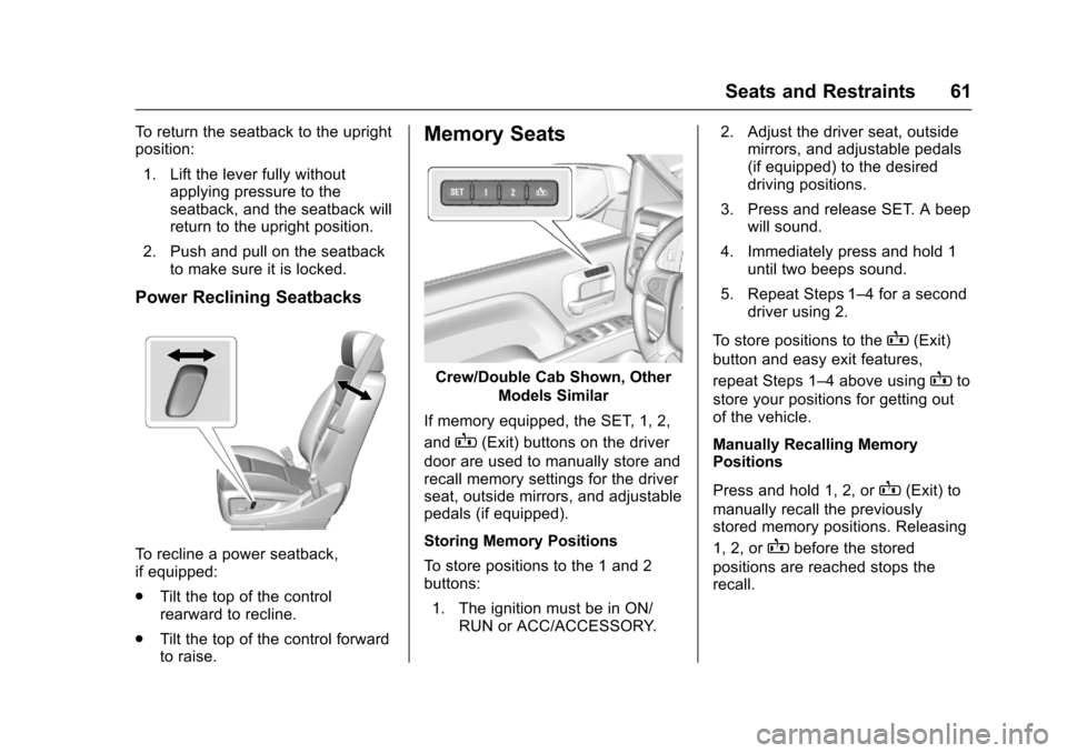 CHEVROLET SILVERADO 2017 3.G Repair Manual Chevrolet Silverado Owner Manual (GMNA-Localizing-U.S./Canada/Mexico-9956065) - 2017 - CRC - 4/29/16
Seats and Restraints 61
To r e t u r n t h e s e a t b a c k t o t h e u p r i g h tposition:
1. Li