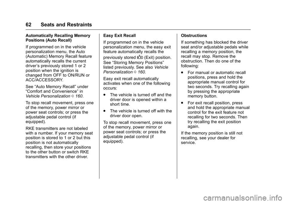 CHEVROLET SILVERADO 2017 3.G Owners Manual Chevrolet Silverado Owner Manual (GMNA-Localizing-U.S./Canada/Mexico-9956065) - 2017 - CRC - 4/29/16
62 Seats and Restraints
Automatically Recalling MemoryPositions (Auto Recall)
If programmed on in t