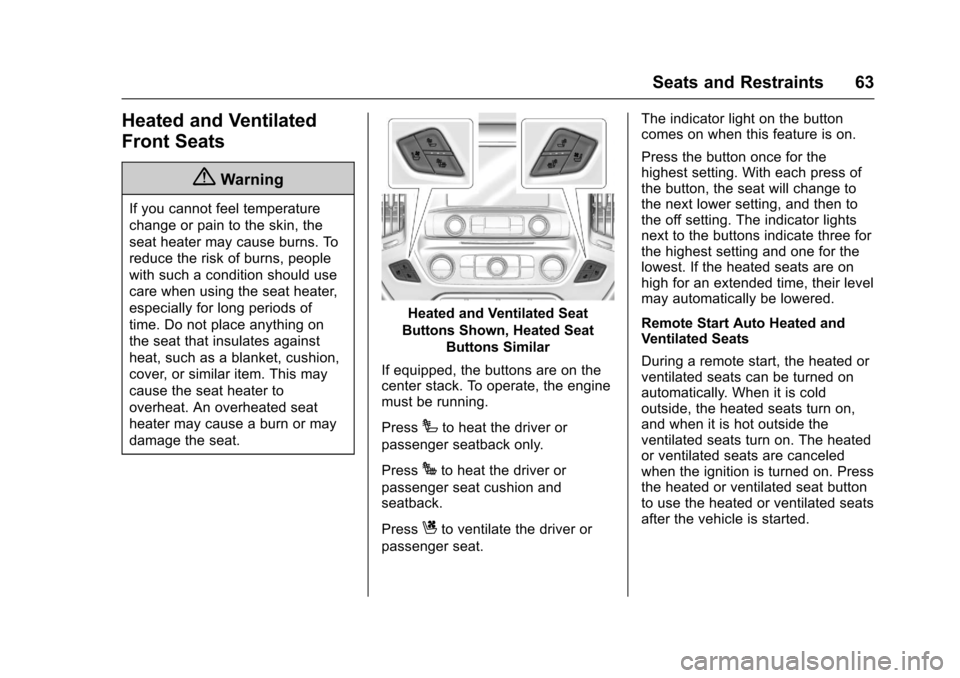 CHEVROLET SILVERADO 2017 3.G User Guide Chevrolet Silverado Owner Manual (GMNA-Localizing-U.S./Canada/Mexico-9956065) - 2017 - CRC - 4/29/16
Seats and Restraints 63
Heated and Ventilated
Front Seats
{Warning
If you cannot feel temperature
c