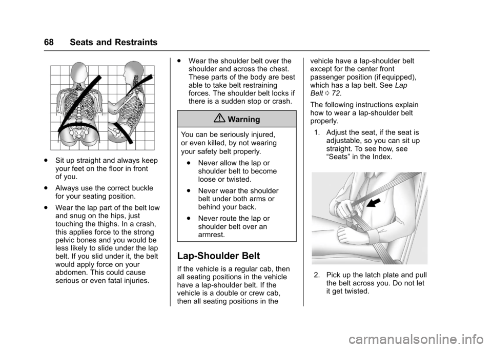 CHEVROLET SILVERADO 2017 3.G Repair Manual Chevrolet Silverado Owner Manual (GMNA-Localizing-U.S./Canada/Mexico-9956065) - 2017 - CRC - 4/29/16
68 Seats and Restraints
.Sit up straight and always keepyour feet on the floor in frontof you.
.Alw
