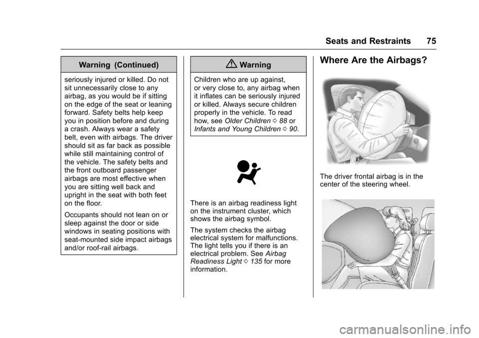 CHEVROLET SILVERADO 2017 3.G Owners Manual Chevrolet Silverado Owner Manual (GMNA-Localizing-U.S./Canada/Mexico-9956065) - 2017 - CRC - 4/29/16
Seats and Restraints 75
Warning (Continued)
seriously injured or killed. Do not
sit unnecessarily c
