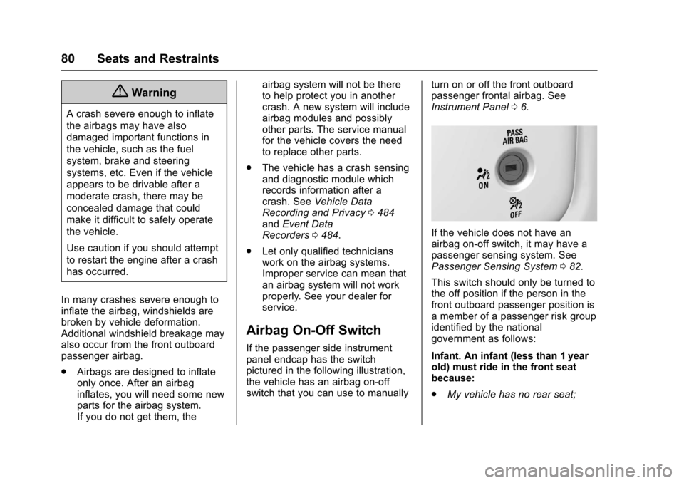 CHEVROLET SILVERADO 2017 3.G Manual Online Chevrolet Silverado Owner Manual (GMNA-Localizing-U.S./Canada/Mexico-9956065) - 2017 - CRC - 4/29/16
80 Seats and Restraints
{Warning
Acrashsevereenoughtoinflate
the airbags may have also
damaged impo
