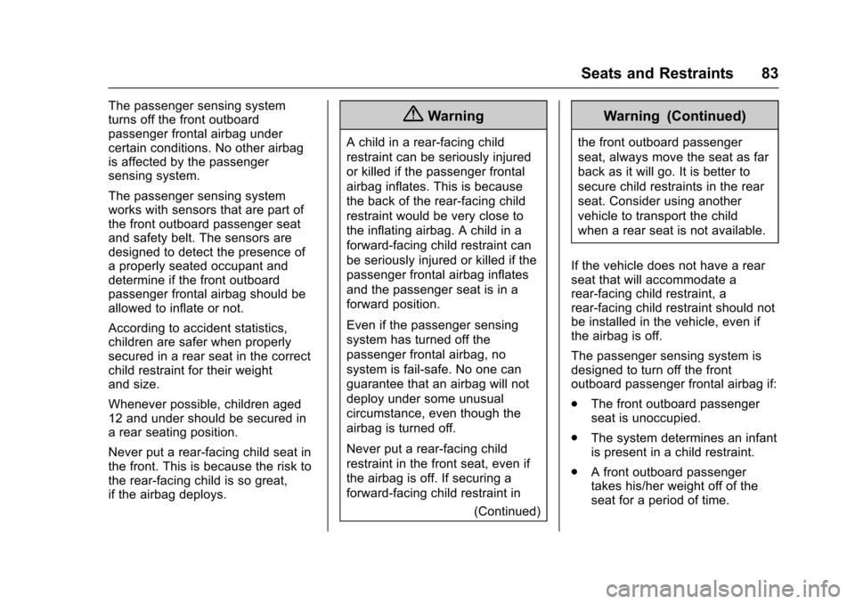 CHEVROLET SILVERADO 2017 3.G Owners Manual Chevrolet Silverado Owner Manual (GMNA-Localizing-U.S./Canada/Mexico-9956065) - 2017 - CRC - 4/29/16
Seats and Restraints 83
The passenger sensing systemturns off the front outboardpassenger frontal a