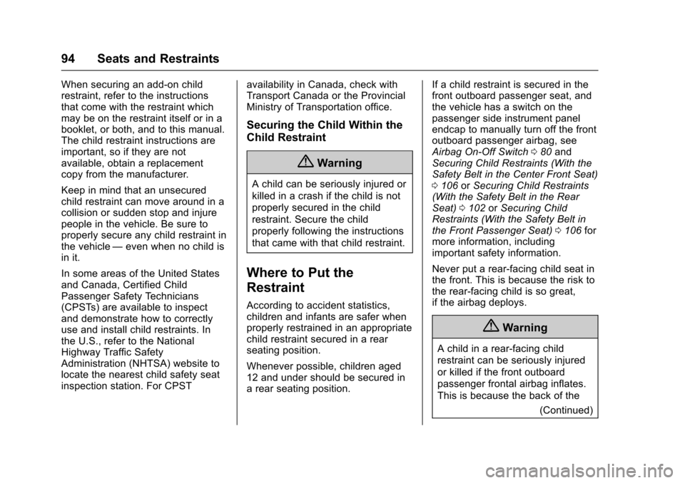 CHEVROLET SILVERADO 2017 3.G Owners Manual Chevrolet Silverado Owner Manual (GMNA-Localizing-U.S./Canada/Mexico-9956065) - 2017 - CRC - 4/29/16
94 Seats and Restraints
When securing an add-on childrestraint, refer to the instructionsthat come 