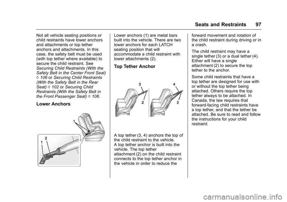 CHEVROLET SILVERADO 2017 3.G Owners Manual Chevrolet Silverado Owner Manual (GMNA-Localizing-U.S./Canada/Mexico-9956065) - 2017 - CRC - 4/29/16
Seats and Restraints 97
Not all vehicle seating positions orchild restraints have lower anchorsand 